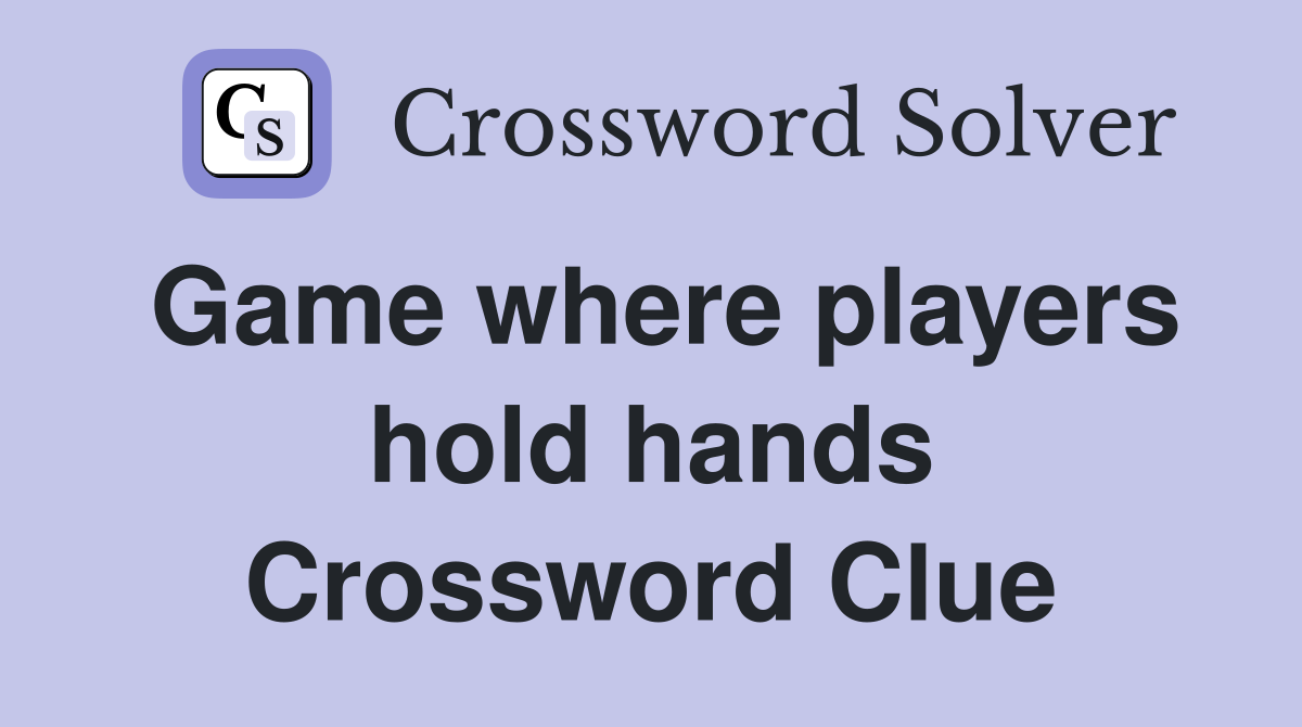 Game where players hold hands - Crossword Clue Answers - Crossword Solver